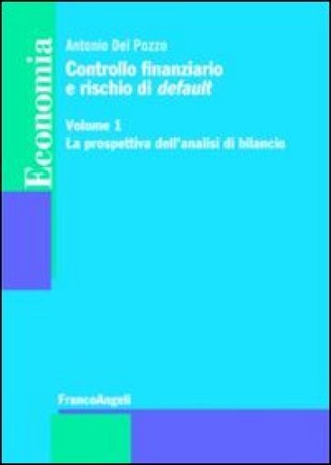 Controllo finanziario e rischio di default. 1: La prospettiva dell'analisi di bilancio - Antonio Del Pozzo