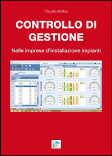 Controllo di gestione. Nelle imprese d'installazione impianti - Claudio Bottos