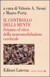 Controllo della mente. Scienza ed etica della neuromodulazione cerebrale (Il)