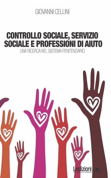 Controllo sociale, servizio sociale e professioni di aiuto - Una Ricerca nel Sistema Penitenziario - Giovanni Cellini