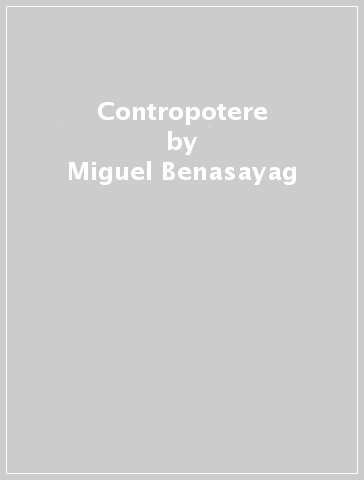 Contropotere - Miguel Benasayag - Diego Sztulwark