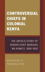 Controversial Chiefs in Colonial Kenya