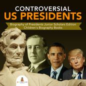 Controversial US Presidents Biography of Presidents Junior Scholars Edition Children s Biography Books