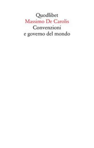 Convenzioni e governo del mondo - Massimo De Carolis