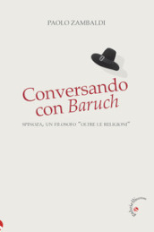 Conversando con Baruch. Spinoza, un filosofo «oltre le religioni»