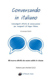 Conversando in italiano. Coinvolgenti attività di conversazione per insegnanti di lingua italiana