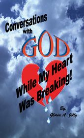 Conversations With God While My Heart Was Breaking