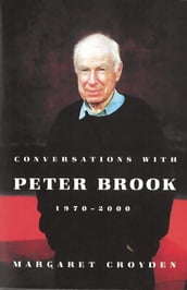 Conversations with Peter Brook: 1970-2000