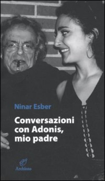 Conversazione con Adonis, mio padre - Ninar Esber