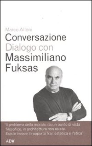 Conversazione dialogo con Massimiliano Fuksas - Marco Alloni | 