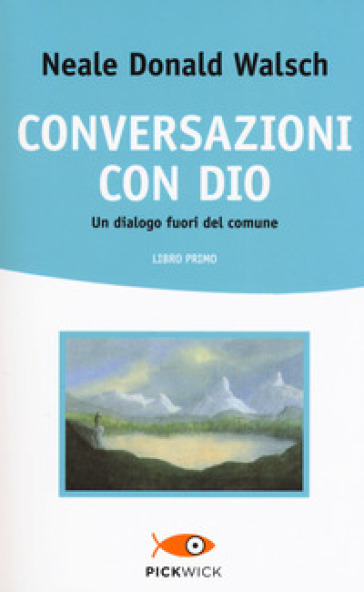 Conversazioni con Dio. Un dialogo fuori del comune. 1. - Neale Donald Walsch