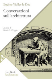 Conversazioni sull architettura. Selezione e presentazione di alcuni «Entretiens»