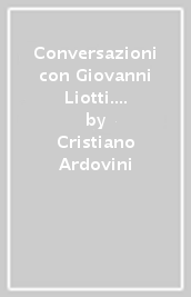 Conversazioni con Giovanni Liotti. Su trauma e dissociazione. Vol. 2: Il dialogo terapeutico e il lavoro sull alleanza