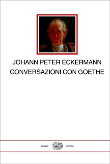 Conversazioni con Goethe negli ultimi anni della sua vita - Johann Peter Eckermann
