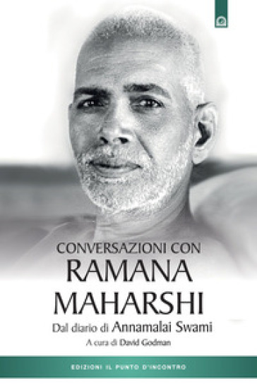 Conversazioni con Ramana Maharshi. Dal diario di Annamalai Swami - Swami Annamalai