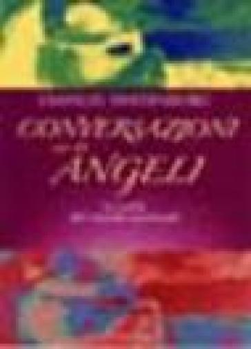 Conversazioni con gli angeli. La realtà del mondo spirituale - Emanuel Swedenborg