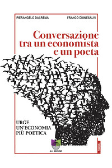 Conversazioni tra un economista e un poeta. Urge un'economia più poetica - Pierangelo Dacrema - Franco Dionesalvi