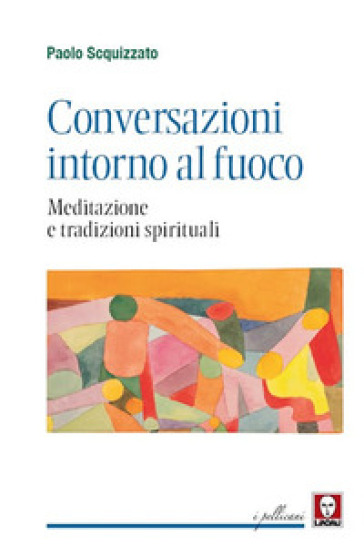 Conversazioni intorno al fuoco. Meditazione e tradizioni spirituali - Paolo Scquizzato