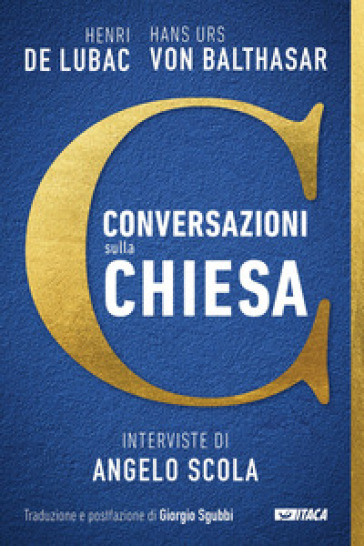 Conversazioni sulla Chiesa. Interviste di Angelo Scola - Henri De Lubac - Hans Urs Von Balthasar