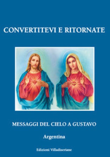 Convertitevi e ritornate. Messaggi del cielo a Gustavo, Argentina - Gustavo