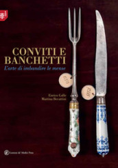 Conviti e banchetti. L arte di imbandire le mense. Ediz. illustrata