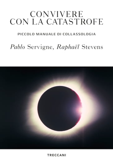 Convivere con la catastrofe - Pablo Servigne - Raphael Stevens - Yves Cochet