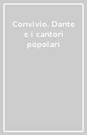 Convivio. Dante e i cantori popolari