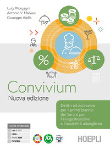 Convivium. Nuova edizione. Diritto ed economia per il primo biennio dei Servizi per l'enogastronomia e l'ospitalità alberghiera. Per le Scuole superiori. Con e-book. Con espansione online - Luigi Morgagni - Antonio Vincenzo Malvasi - Giuseppe Aiello