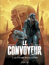 Le Convoyeur - Tome 2 - La Cité des mille flèches