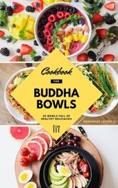 Cookbook For Buddha Bowls: 50 Bowls Full Of Healthy Delicacies
