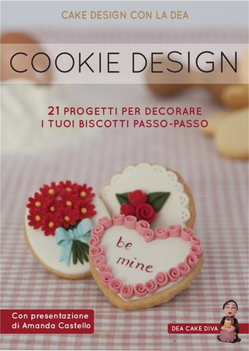 Cookie Design. 21 progetti per decorare i tuoi biscotti passo-passo - Deanna Rossi