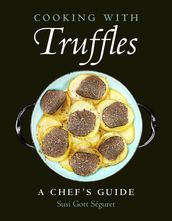Cooking with Truffles: A Chef s Guide