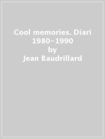 Cool memories. Diari 1980-1990 - Jean Baudrillard