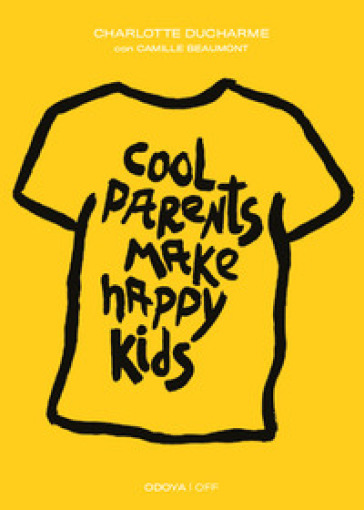 Cool parents make happy kids. Guida pratica all'educazione positiva - Charlotte DUCHARME