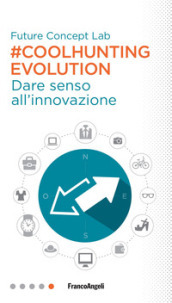 #Coolhunting Evolution. Dare senso all innovazione