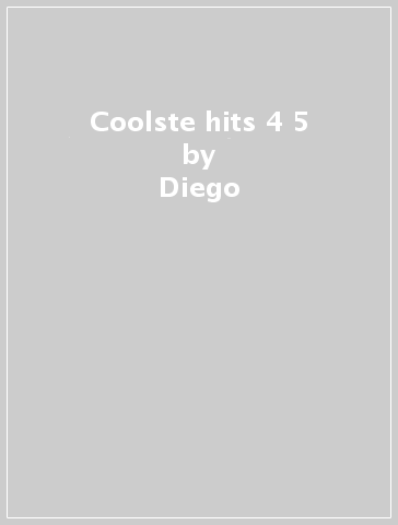 Coolste hits 4 & 5 - Diego