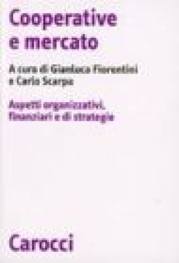 Cooperative e mercato. Aspetti organizzativi, finanziari e di strategie