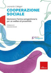 Cooperazione sociale. Mantenere l anima autogestionaria per un welfare di prossimità