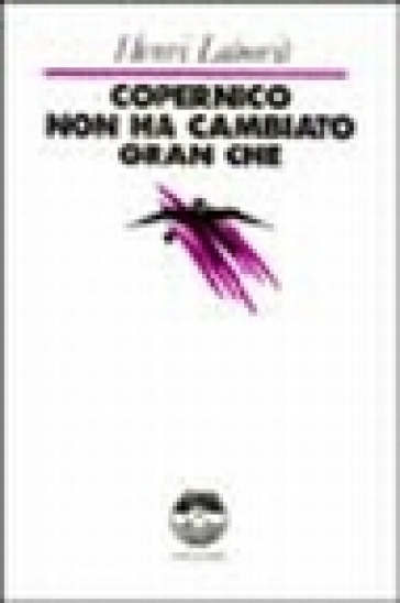 Copernico non ha cambiato gran che - Henri Laborit