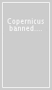 Copernicus banned. The entangled matter of the anti-Copernican decree of 1616