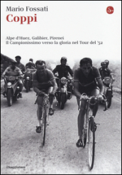 Coppi. Alpe d Huez, Galibier, Pirenei. Il campionissimo verso la gloria nel Tour del  52