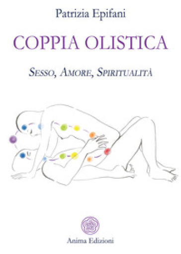 Coppia olistica. Sesso, amore, spiritualità - Patrizia Epifani