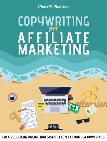 Copywriting per Affiliate Marketing - Crea pubblicità online irresisitibili con la formula Power Ads - Marcello Marchese