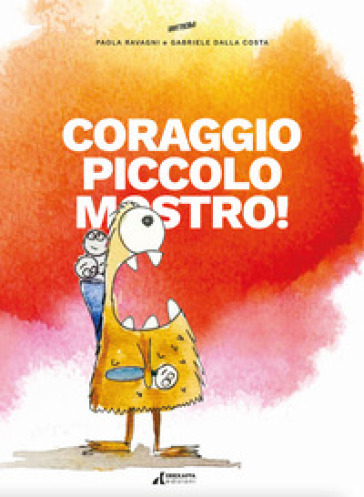 Coraggio piccolo mostro! - Paola Ravagni