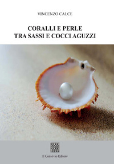 Coralli e perle tra sassi e cocci aguzzi - Vincenzo Calce