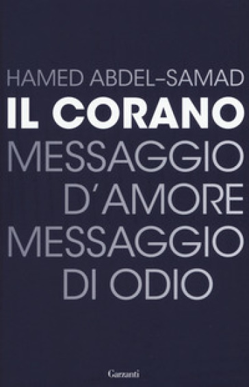Il Corano. Messaggio d'amore, messaggio di odio - Hamed Abdel-Samad