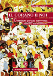 Il Corano e noi. Contributo per una convivenza difficile, ma necessaria