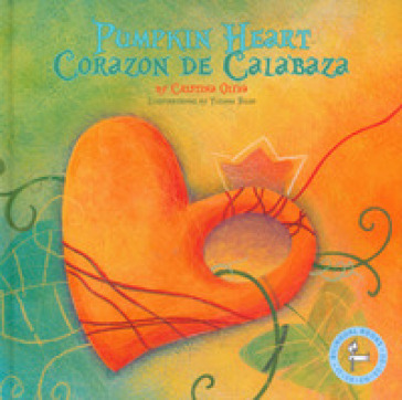 Corazon de calabaza-Pumpkin heart. Ediz. a colori - Cristina Oliva