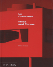Le Corbusier. Ideas and forms. Ediz. illustrata