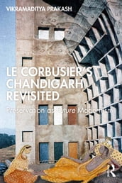 Le Corbusier s Chandigarh Revisited